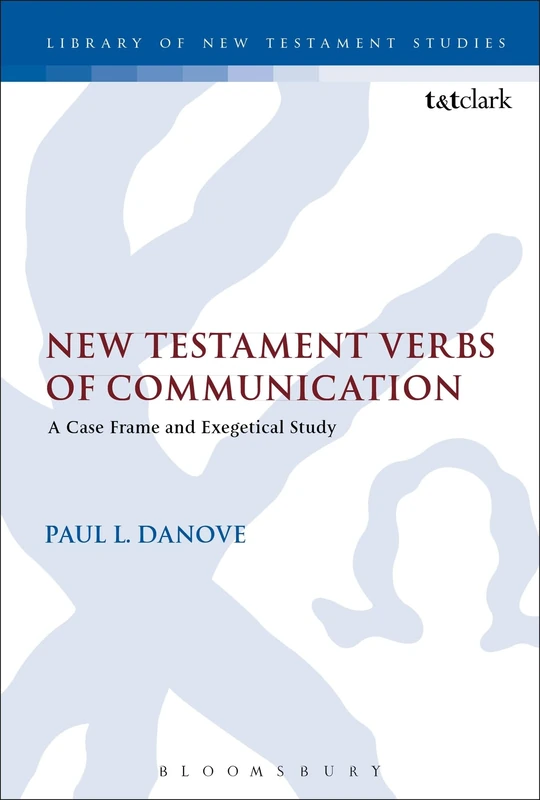 New Testament Verbs of Communication: A Case Frame and Exegetical Study (Library of New Testament Studies): 520