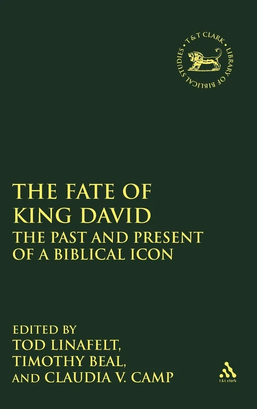 The Fate of King David: The Past and Present of a Biblical Icon (Library of Hebrew Bible/Old Testament Studies): v. 500