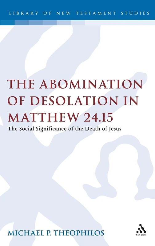 The Abomination of Desolation in Matthew 24.15 (Library of New Testament Studies): 437