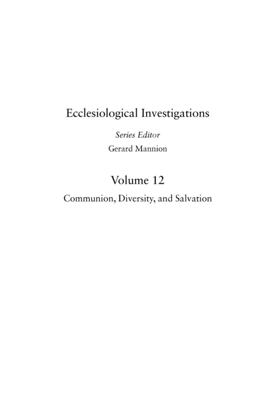 Communion, Diversity and Salvation: The Contribution of Jean-Marie Tillard to Systematic Ecclesiology (Ecclesiological Investigations): 10