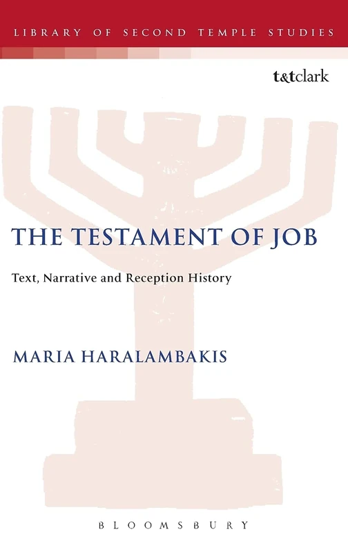 The Testament of Job: Text, Narrative and Reception History: No. 80 (The Library of Second Temple Studies)