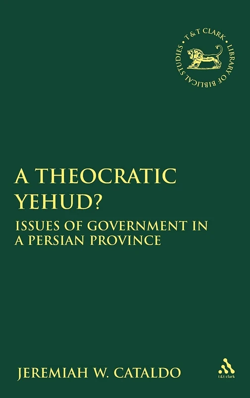 A Theocratic Yehud?: Issues of Government in a Persian Province (Library of Hebrew Bible/Old Testament Studies): v. 498 - Image 1