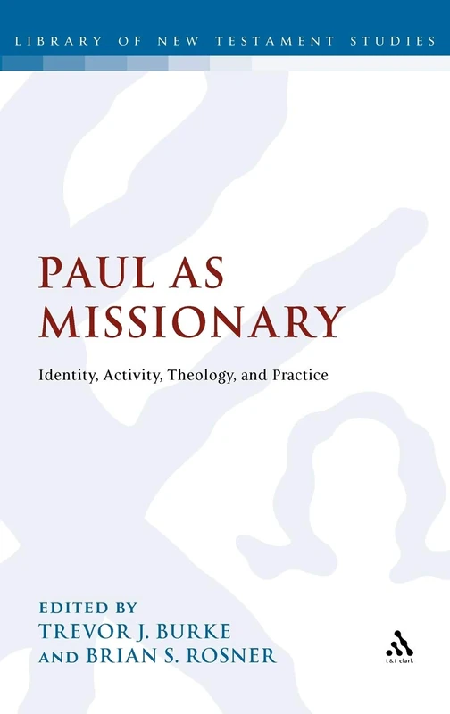 Paul as Missionary: Identity, Activity, Theology and Practice (Library of New Testament Studi): 420