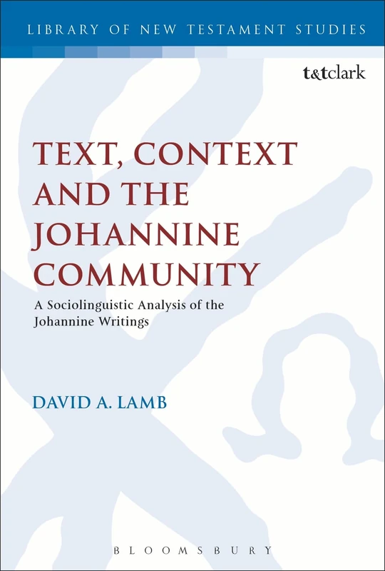 Text, Context and the Johannine Community: A Sociolinguistic Analysis of the Johannine Writings (The Library of New Testament Studies)