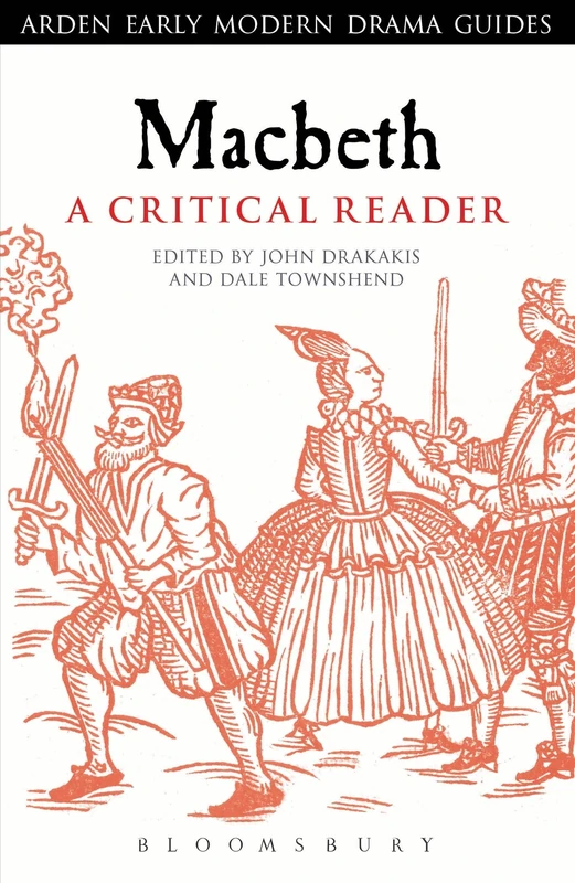 Macbeth: A Critical Reader: A Critical Reader: A Critical Reader (Arden Early Modern Drama Guides)