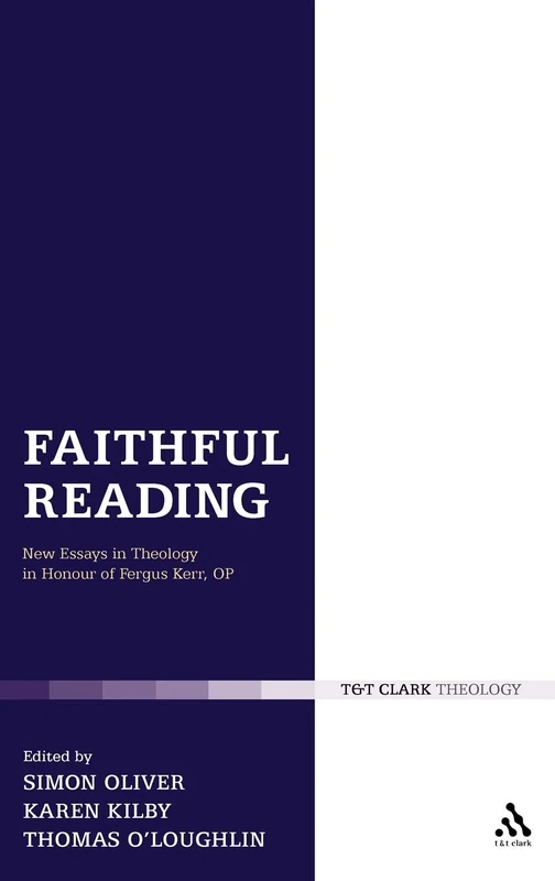 Faithful Reading: New Essays in Theology in Honour of Fergus Kerr: New Essays in Theology in Honour of Fergus Kerr, OP (T & T Clark Theology)