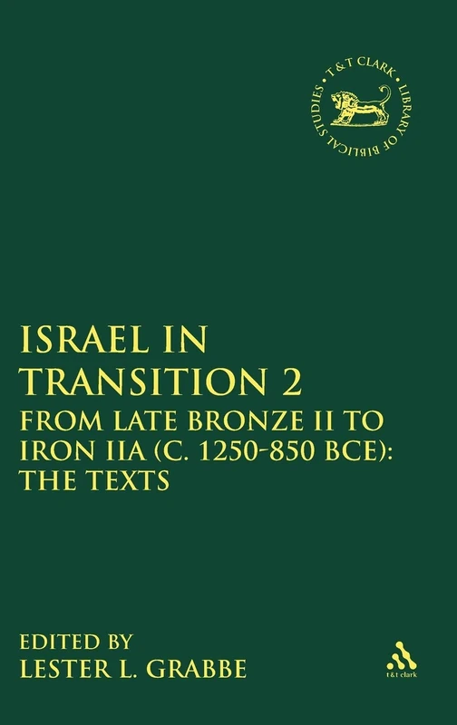 Israel in Transition 2: Vol. 2: From Late Bronze II to Iron IIA (c. 1250-850 BCE): The Texts (Library of Hebrew Bible/Old Testament Studies)