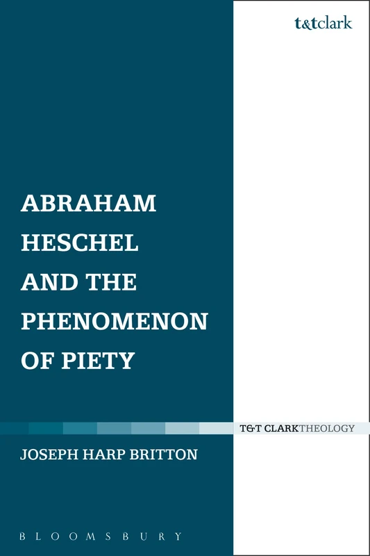 T&T Clark - Abraham Heschel and the Phenomenon of Piety