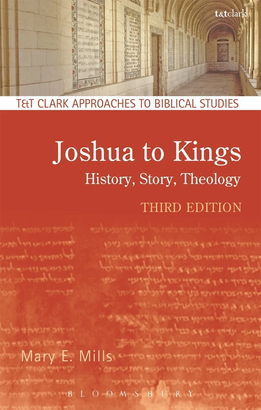Joshua to Kings: History, Story, Theology (T&T Clark Approaches to Biblical Studies)