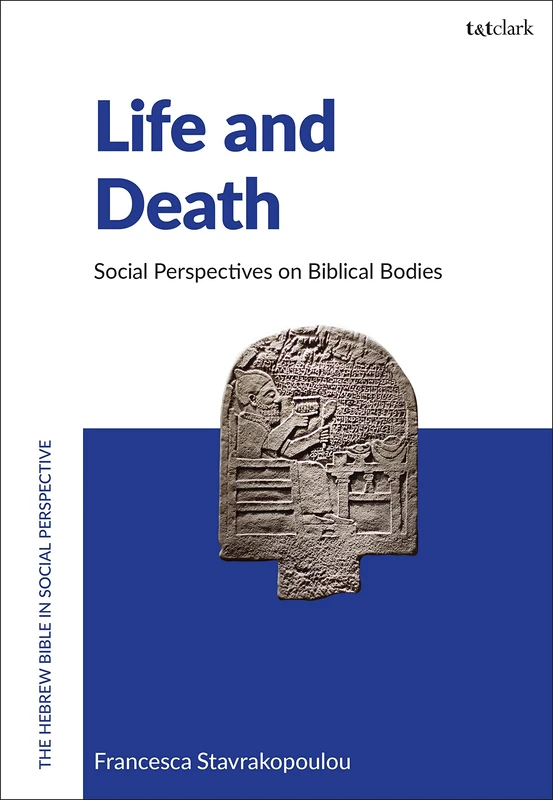 Life and Death: Social Perspectives on Biblical Bodies (The Hebrew Bible in Social Perspective)