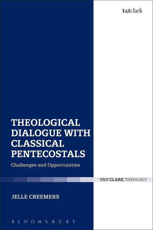 Theological Dialogue with Classical Pentecostals: Challenges and Opportunities (Ecclesiological Investigations)