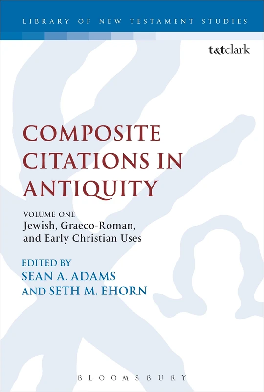 Composite Citations in Antiquity: Jewish, Graeco-Roman, and Early Christian Uses: 1