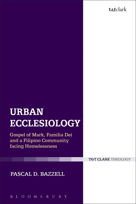 Urban Ecclesiology: Gospel of Mark, Familia Dei and a Filipino Community Facing Homelessness (Ecclesiological Investigations)