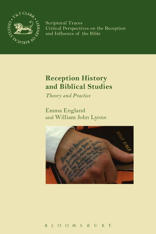 Reception History and Biblical Studies: Theory and Practice: 611 (The Library of Hebrew Bible/Old Testament Studies)