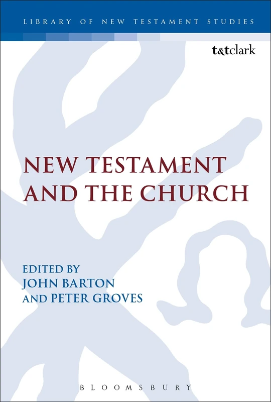 The New Testament and the Church: Essays in Honour of John Muddiman: 532 (The Library of New Testament Studies)