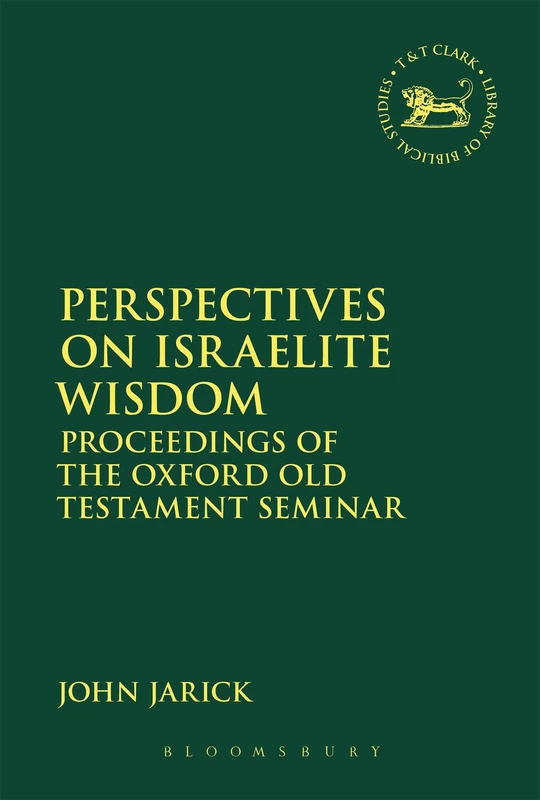 Perspectives on Israelite Wisdom: Proceedings of the Oxford Old Testament Seminar: 618