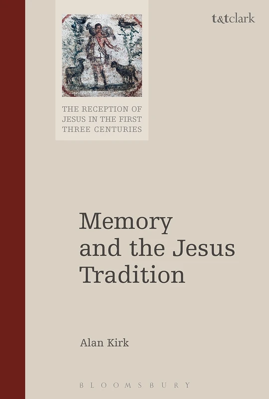 Memory and the Jesus Tradition: 2 (The Reception of Jesus in the First Three Centuries)