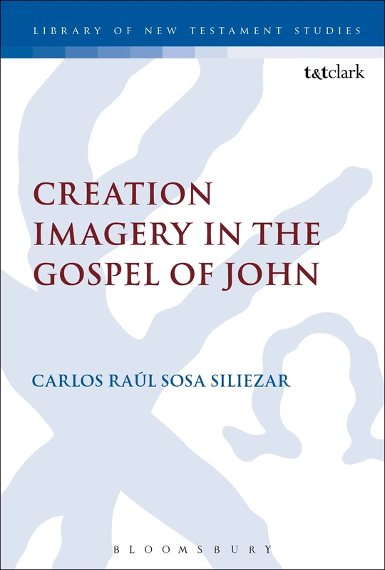 Creation Imagery in the Gospel of John: 546 (The Library of New Testament Studies)