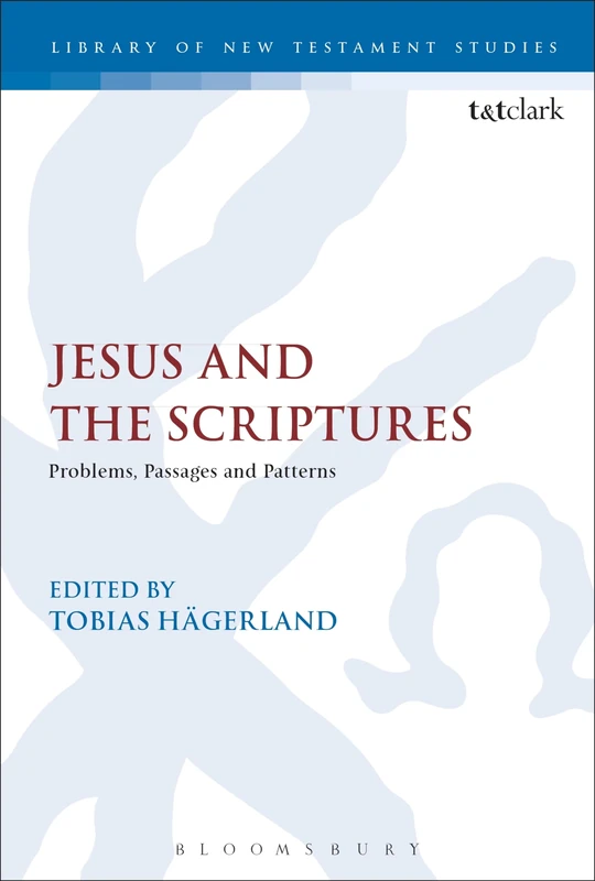Jesus and the Scriptures: Problems, Passages and Patterns (The Library of Historical Jesus Studies)