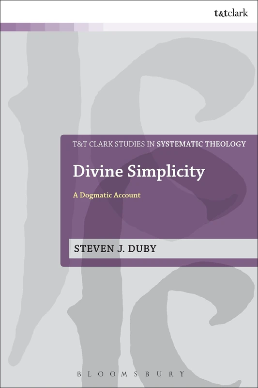 Divine Simplicity: A Dogmatic Account: 30 (T&T Clark Studies in Systematic Theology)