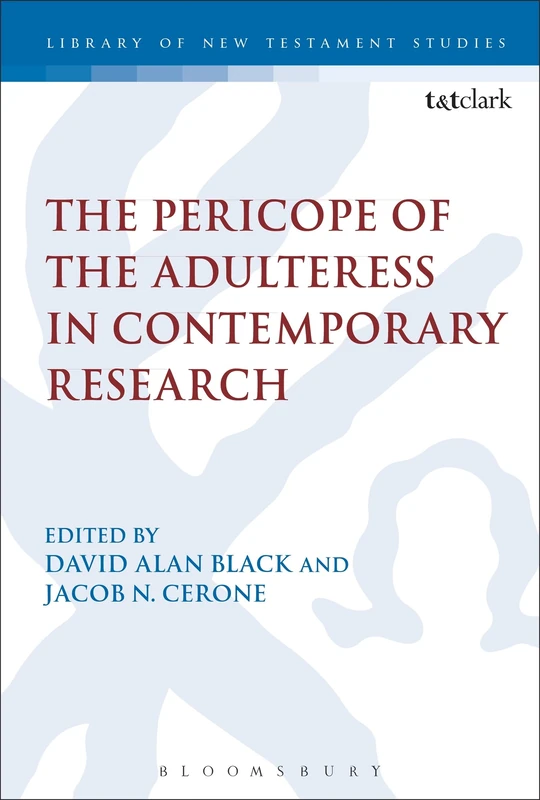 The Pericope of the Adulteress in Contemporary Research: 551 (The Library of New Testament Studies)