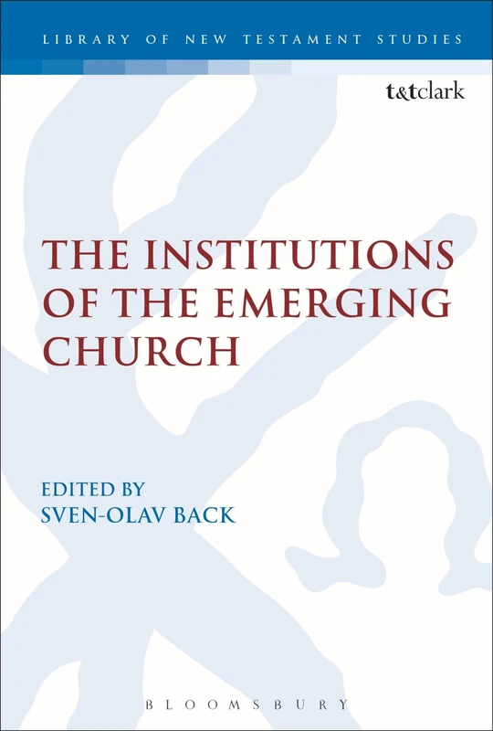Institutions of the Emerging Church: 305 (The Library of New Testament Studies)