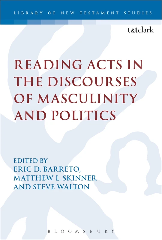 Reading Acts in the Discourses of Masculinity and Politics (The Library of New Testament Studies): 559