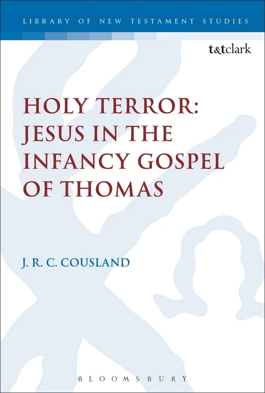 Holy Terror: Jesus in the Infancy Gospel of Thomas: 560 (The Library of New Testament Studies) - Image 1
