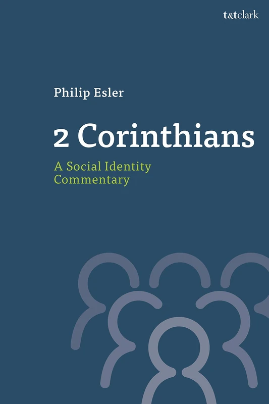 2 Corinthians: A Social Identity Commentary (T&T Clark Social Identity Commentaries on the New Testament)