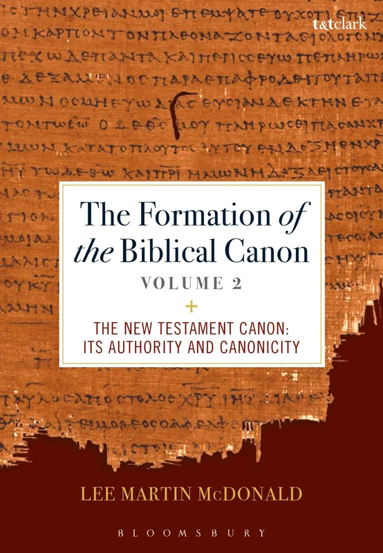 The Formation of the Biblical Canon: Volume 2: The New Testament: Its Authority and Canonicity