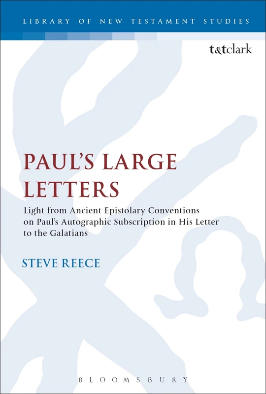 Paul's Large Letters: Paul's Autographic Subscription in the Light of Ancient Epistolary Conventions: 561 (The Library of New Testament Studies)