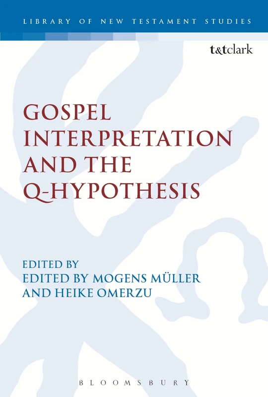 Gospel Interpretation and the Q-Hypothesis (International Studies in Christian Origins) (The Library of New Testament Studies)