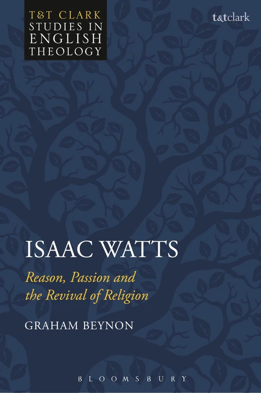 Isaac Watts: Reason, Passion and the Revival of Religion (T&T Clark Studies in English Theology) - Image 1