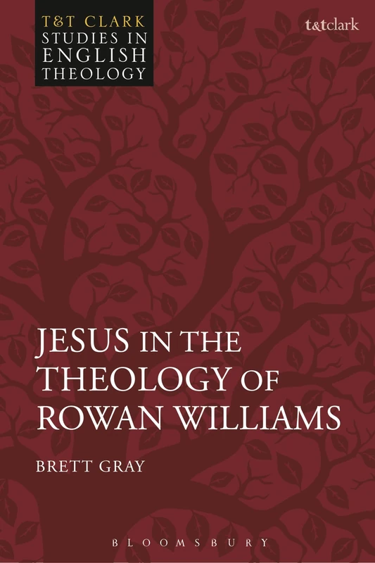 Jesus in the Theology of Rowan Williams (T&T Clark Studies in English Theology)