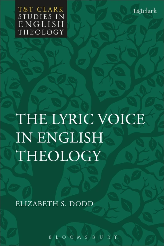Lyric Voice in English Theology, The (T&T Clark Studies in English Theology)
