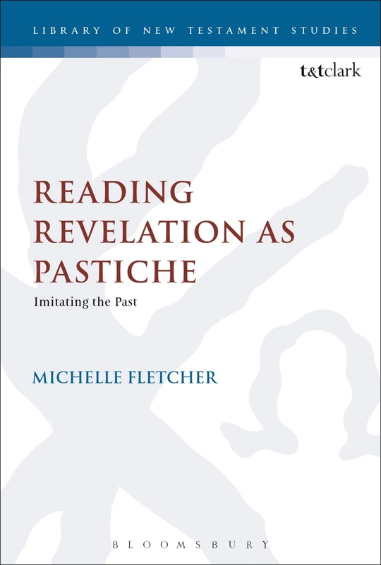 Reading Revelation as Pastiche: Imitating the Past: 571 (The Library of New Testament Studies)