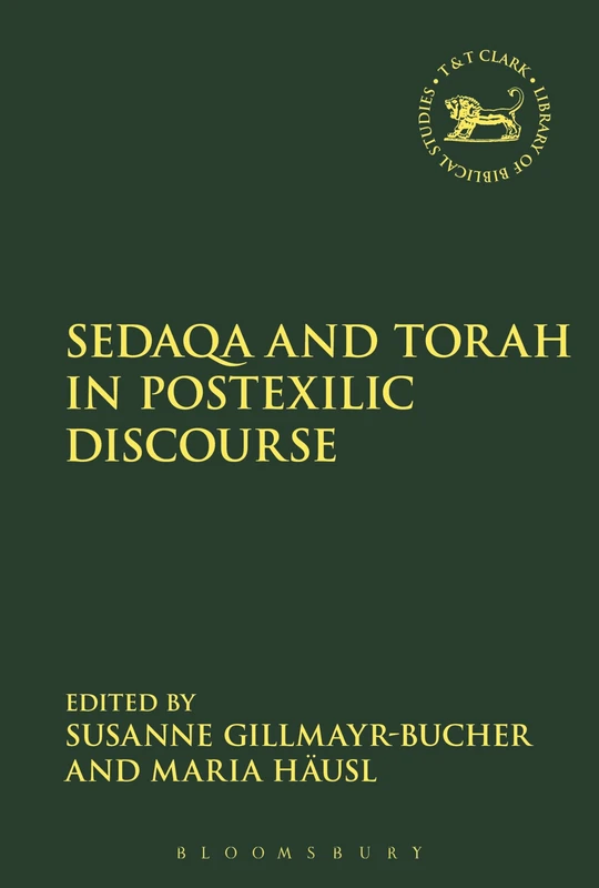 Sedaqa and Torah in Postexilic Discourse: 640 (The Library of Hebrew Bible/Old Testament Studies)