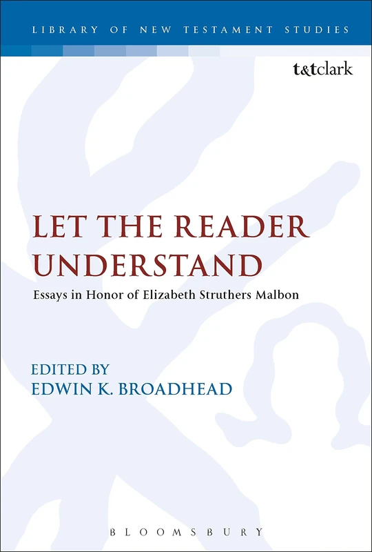 Let the Reader Understand (The Library of New Testament Studies): Essays in Honor of Elizabeth Struthers Malbon: 583