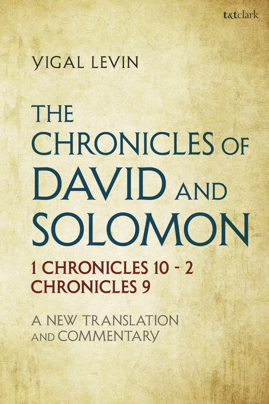 The Chronicles of David and Solomon: 1 Chronicles 10 - 2 Chronicles 9: A New Translation and Commentary