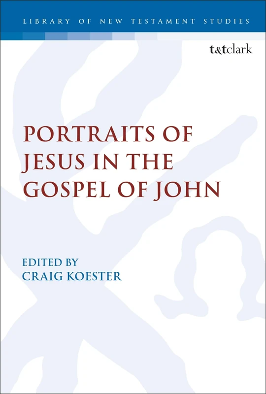 Portraits of Jesus in the Gospel of John: A Christological Spectrum: 589 (The Library of New Testament Studies)