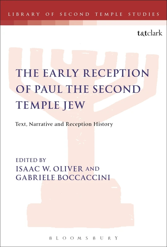The Early Reception of Paul the Second Temple Jew: Text, Narrative and Reception History: 92 (The Library of Second Temple Studies)