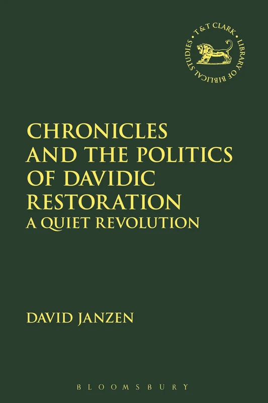 Chronicles and the Politics of Davidic Restoration: A Quiet Revolution (The Library of Hebrew Bible/Old Testament Studies): 655
