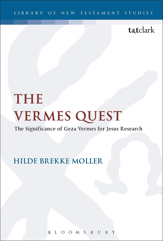 The Vermes Quest: The Significance of Geza Vermes for Jesus Research: 576 (The Library of New Testament Studies)