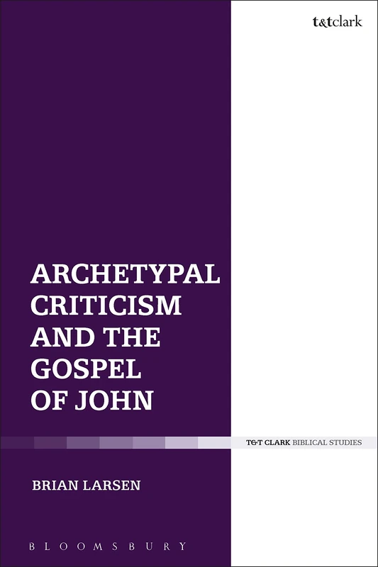 Archetypal Criticism and the Gospel of John: Literature and Theology in Conversation