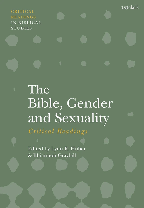 The Bible, Gender, and Sexuality: Critical Readings (T&T Clark Critical Readings in Biblical Studies)