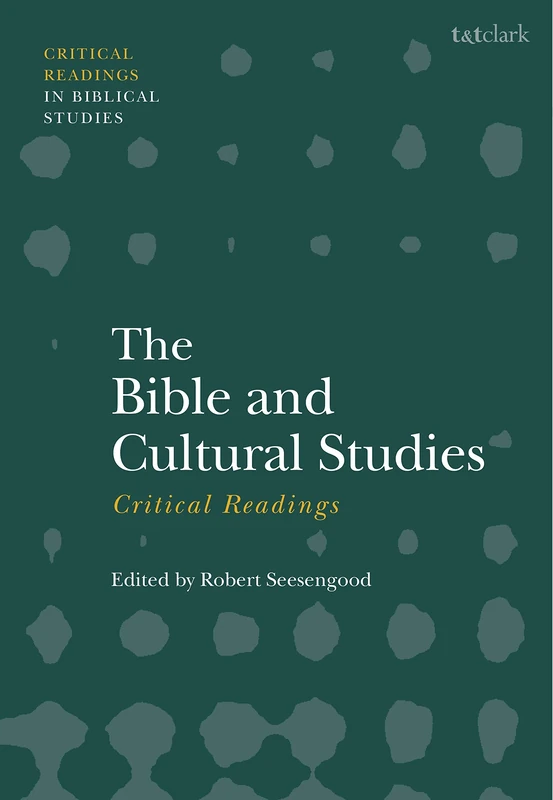 T&T Clark - The Bible and Cultural Studies: Critical Readings