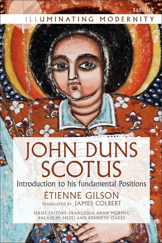 John Duns Scotus (Illuminating Modernity): Introduction to His Fundamental Positions