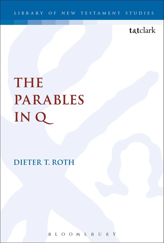The Parables in Q: 582 (The Library of New Testament Studies)
