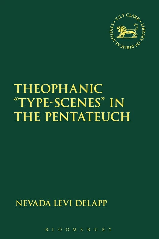 Theophanic ""Type-Scenes"" in the Pentateuch: Visions of Yhwh: 660 (The Library of Hebrew Bible/Old Testament Studies)