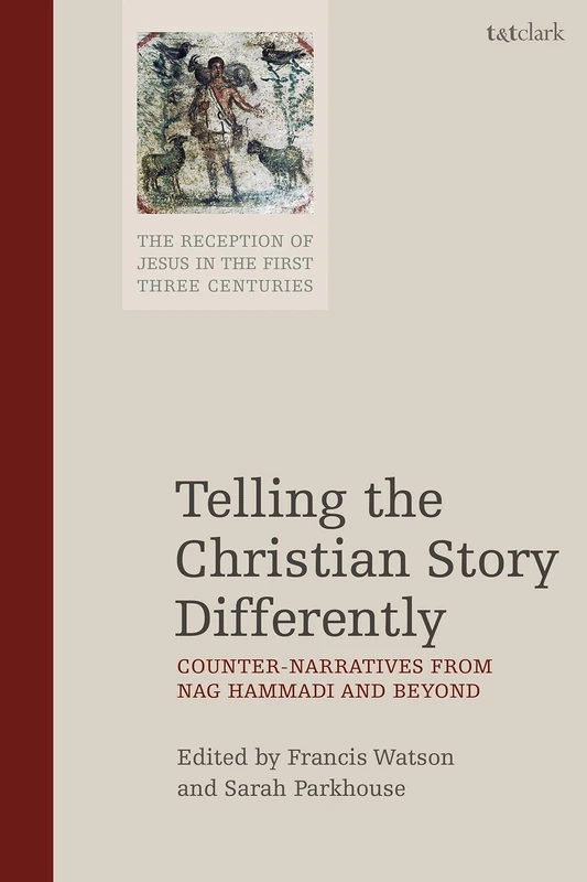 Telling the Christian Story Differently: Counter-Narratives from Nag Hammadi and Beyond: 4 (The Reception of Jesus in the First Three Centuries)